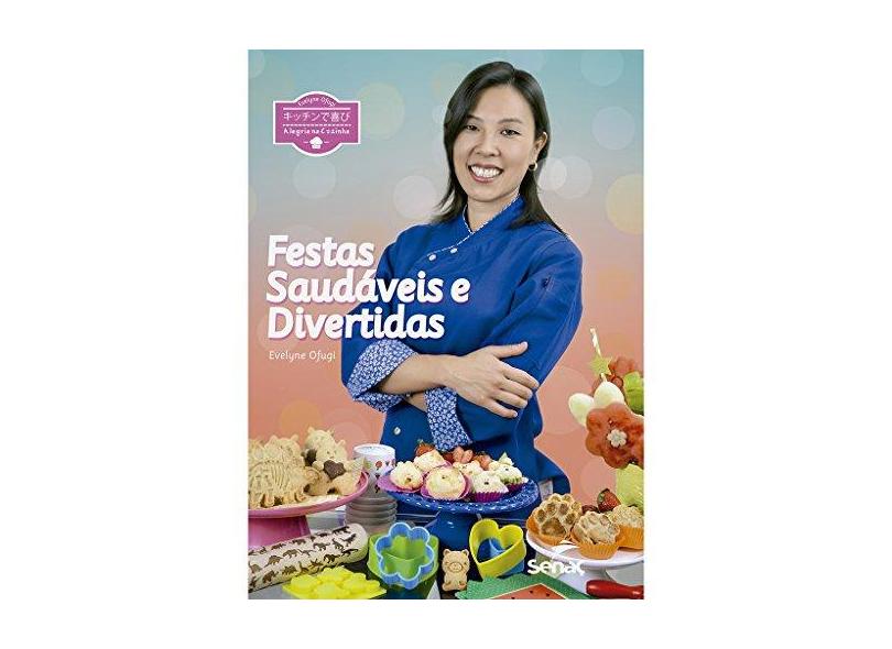 Alegria na Cozinha. Festas Saudáveis e Divertidas - Evelyne Ofugi - 9788562564666