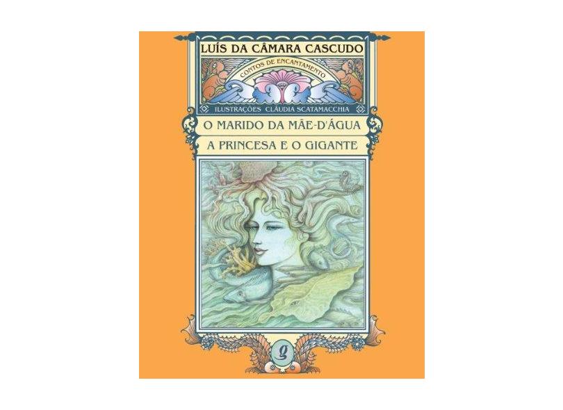 Marido Da Mae D'Agua / A Princesa E O Gigante - Luis Da Camara Cascudo, Claudia Scatamacchia - 9788526006928