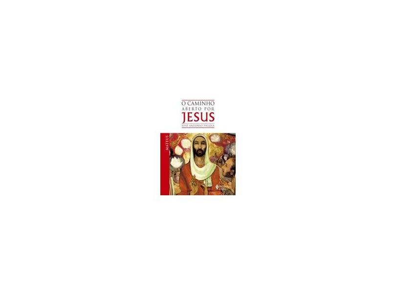O Caminho Aberto por Jesus: Mateus - José Antonio Pagola - 9788532646071