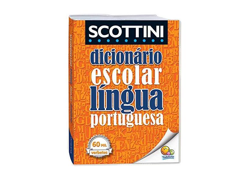 Dicionário Escolar da Língua Portuguesa. 60.000 Verbetes - Alfredo Scottini - 9788537626887