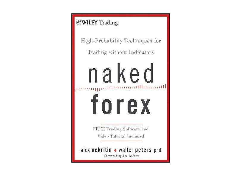 Naked Forex: High-Probability Techniques for Trading Without Indicators - Alex Nekritin - 9781118114018