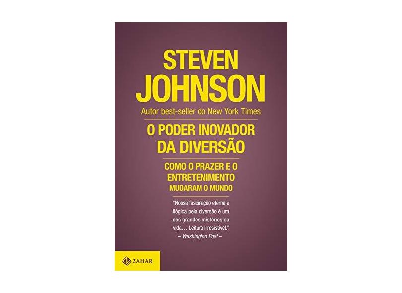 O Poder Inovador da Diversão. Como o Prazer e o Entretenimento Mudaram o Mundo - Steven Johnson - 9788537817117