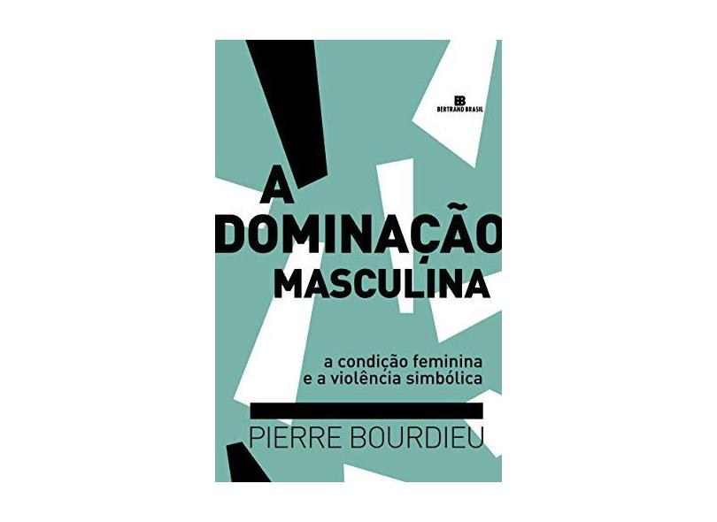 A Dominação Masculina - Bourdieu, Pierre - 9788528607055