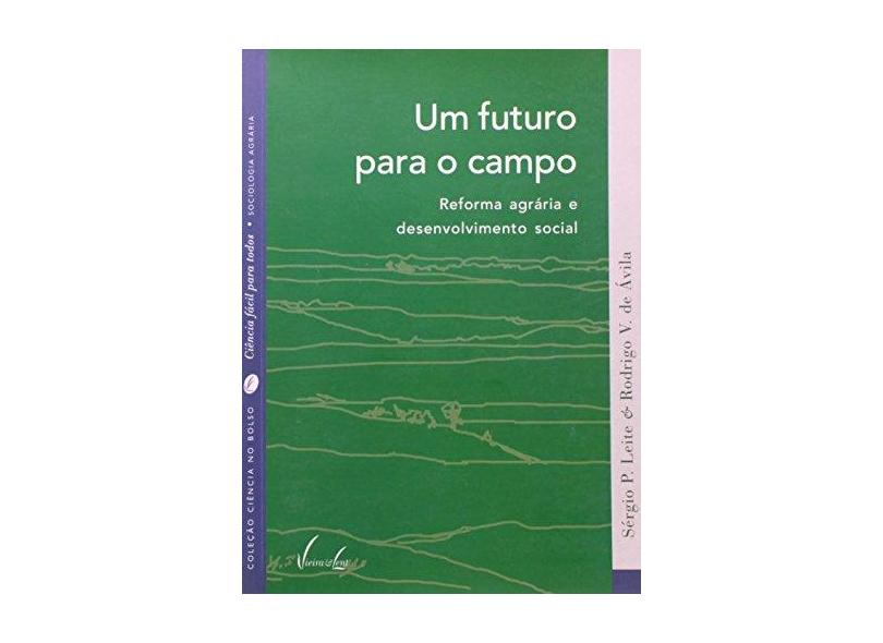 Um Futuro para o Campo - Reforma Agrária e Desenvolvimento Social - Col. Ciência no Bolso - Leite, Sérgio P.; Ávila, Rodrigo V. De - 9788588782471
