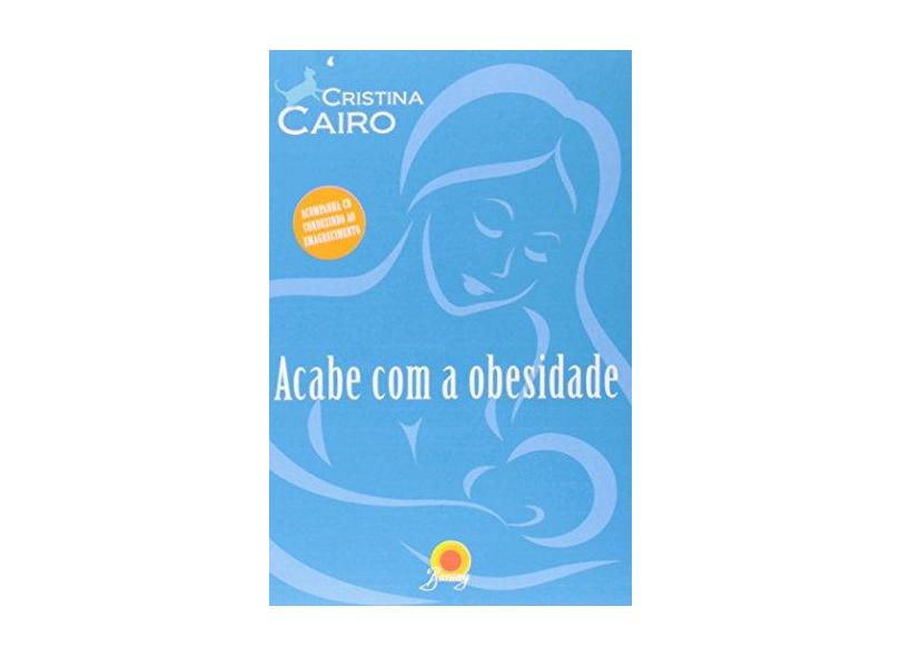 Acabe com a Obesidade (+ CD Conduzindo ao Emagrecimento) - Cristina Cairo - 9788561080440