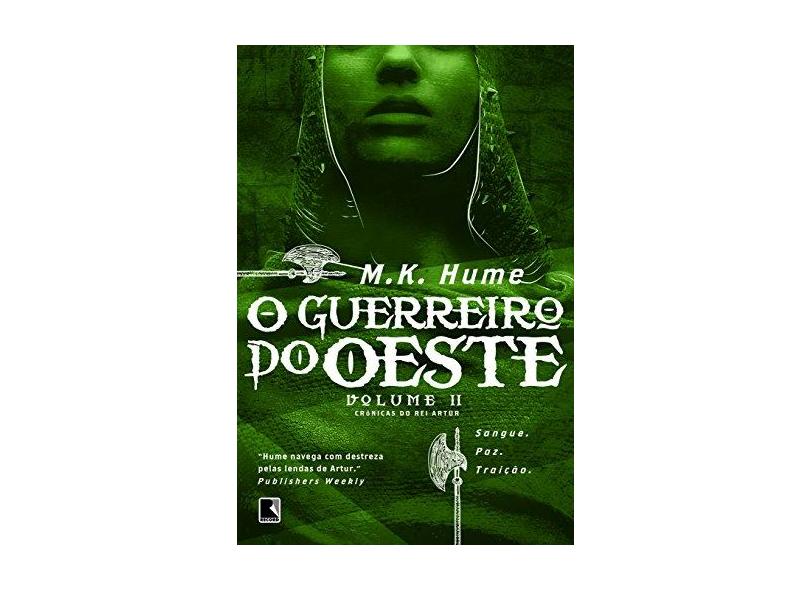 O Guerreiro Do Oeste - Crônicas Do Rei Artur - Vol. 2 - Hume, M. K - 9788501095916