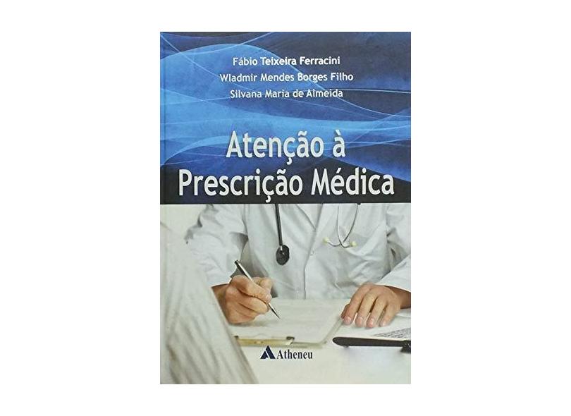 Atenção À Prescrição Médica - Almeida, Silvana Maria De; Borges Filho, Wladimir Mendes; Ferracini, Fábio Teixeira - 9788538805441
