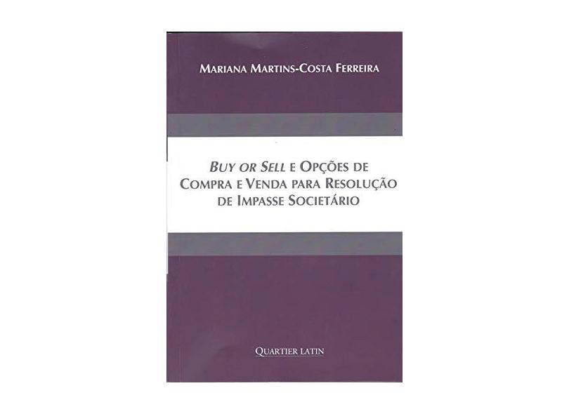 Buy Or Sell e Opções de Compra e Venda Para Resolução de Impasse Societário - Mariana Martins Costa Ferreira - 9788576749554