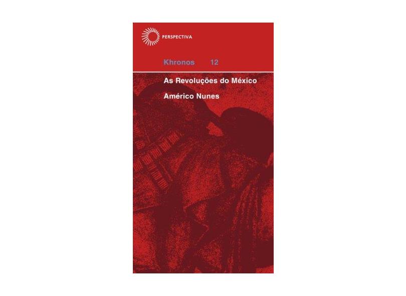 As Revolucoes do Mexico - Col. Khronos 12 - Nunes, Americo - 9788527301794