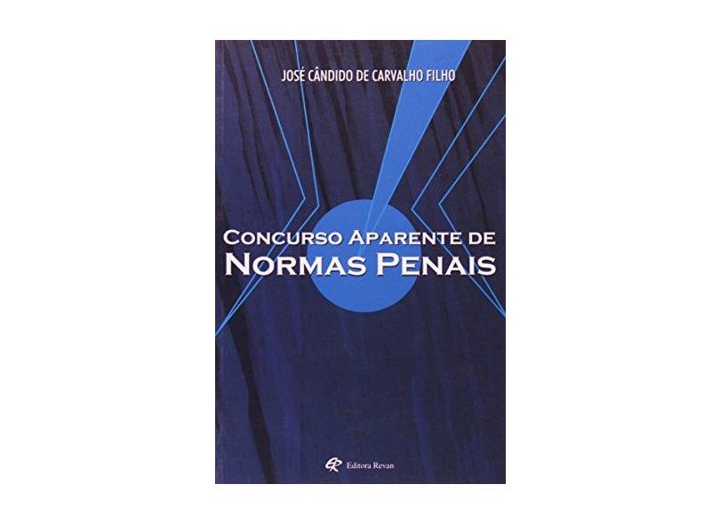 Concurso Aparente de Normas Penais - Carvalho Filho, José Cândido De - 9788571063877