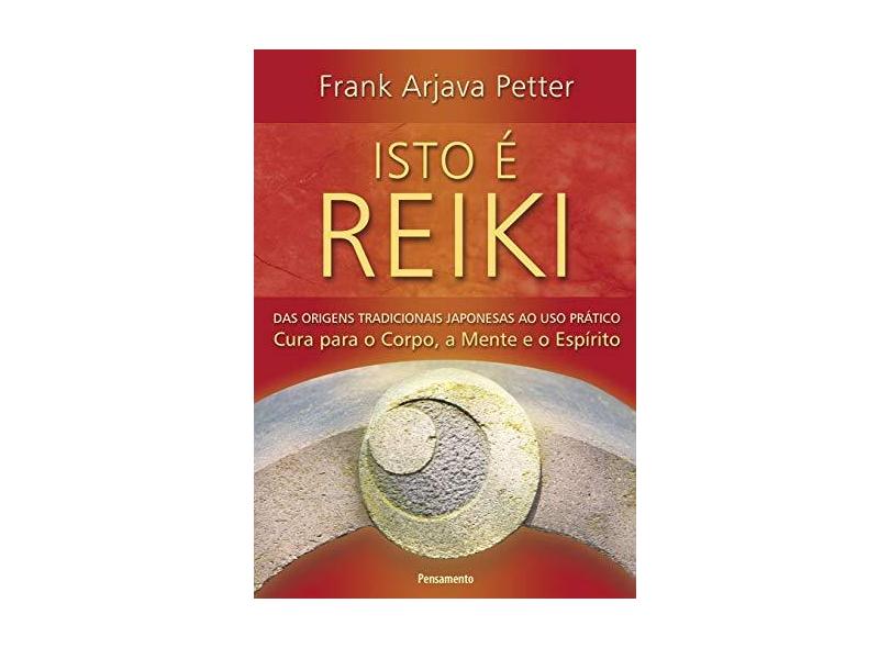 Isto É Reiki - Das Origens Tradicionais Japonesas ao Uso Prático - Petter, Frank Arjava - 9788531518232