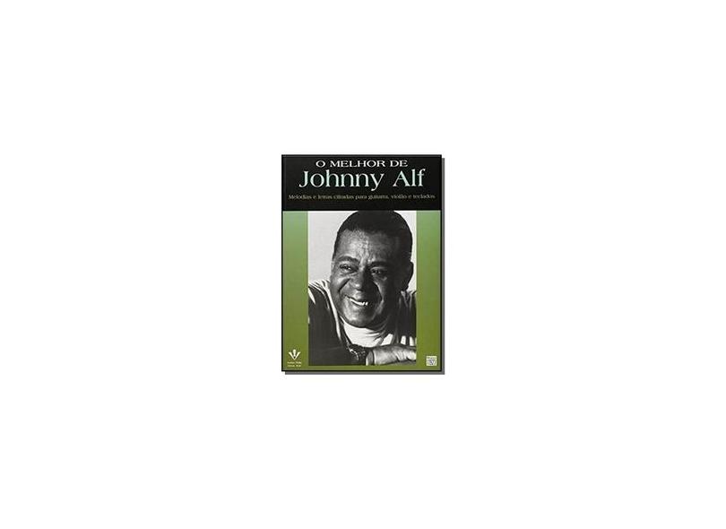 O Melhor de Johnny Alf - Melodias e Letras Cifradas para Guitarra, Violão e Teclados - Alf, Johnny - 9788574071848