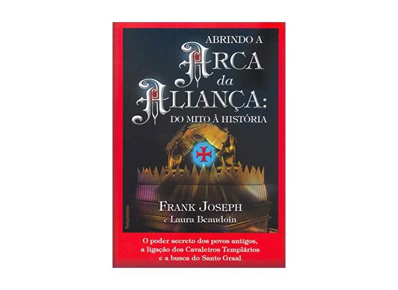 Abrindo a Arca da Aliança - Do Mito À História - Frank , Joseph - 9788531516207