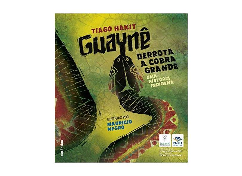 Guaynê Derrota A Cobra Grande: Uma História Indígena - Tiago Hakiy - 9788582171707