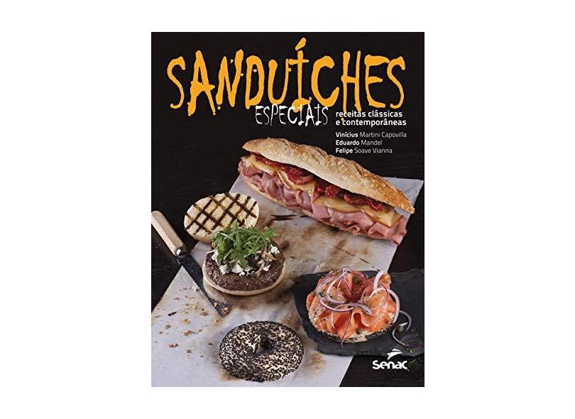Sanduíches Especiais - Receitas Clássicas e Contemporâneas - Capovilla, Vinicius Martini; Mandel, Eduardo; Vianna, Felipe Soave - 9788539608973