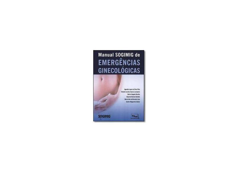 MANUAL SOGIMIG DE EMERGENCIAS GINECOLOGICAS - Silva Filho, Agnaldo Lopes Da - 9788583690184
