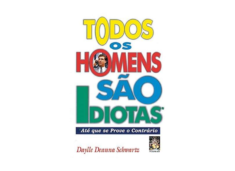 Todos os Homens Sao Idiotas - Schwartz, Daylle Deanna - 9788573742114