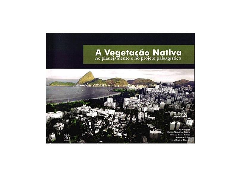 A Vegetação Nativa. No Planejamento e no Projeto Paisagístico - Eduardo Barra - 9788561556891