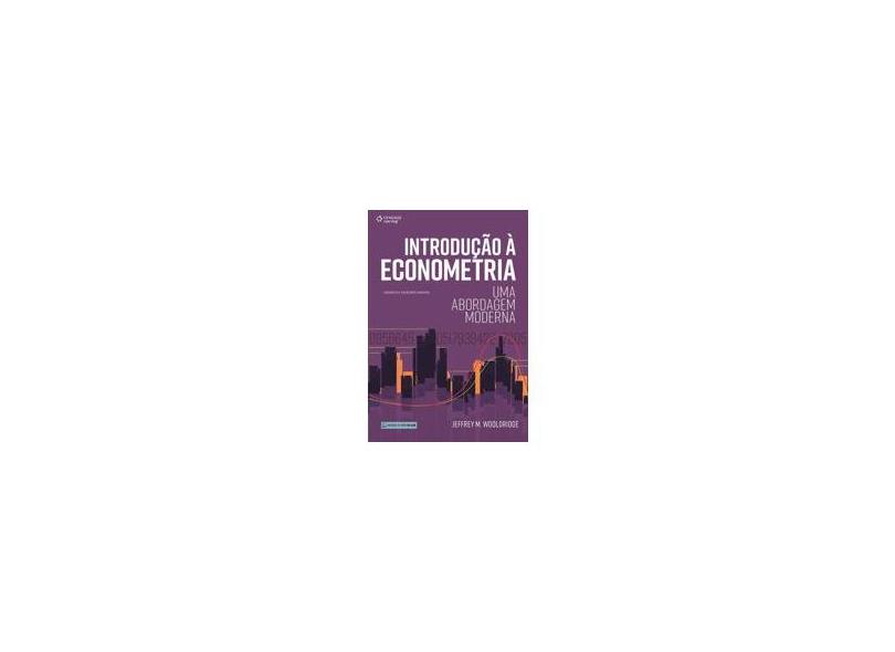 Introdução à Econometria. Uma Abordagem Moderna - Jeffrey M. Wooldridge - 9788522125647