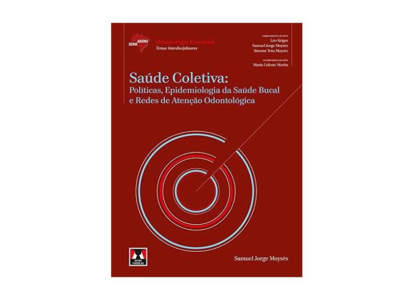 Saúde Coletiva: Políticas, Epidemiologia da Saúde Bucal e Redes de Atenção Odontológica - Samuel Jorge Moyses - 9788536702070