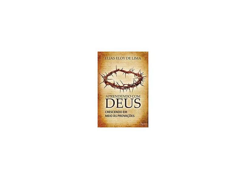 Aprendendo com Deus: Crescendo em Meio às Provações - Elyas Eloy De Lima - 9788565105309