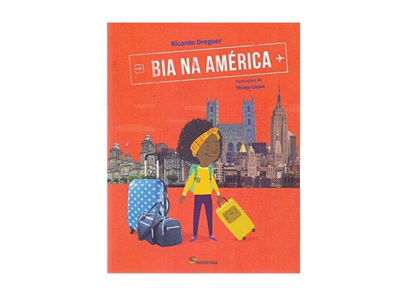 Bia na América - Coleção Viagens da Bia - Ricardo Dreguer - 9788516103651