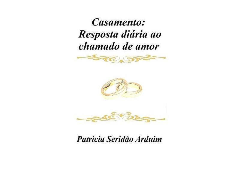 Casamento. Resposta Diária ao Chamado de Amor - Patrícia Seridão Arduim - 9788592342906