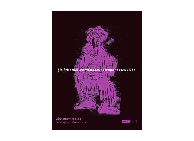 Histórias Mal Assombradas do Tempo da Escravidão - Col. Contos Pra Não Dormir - Oliveira, Adriano Messias De - 9788588159495