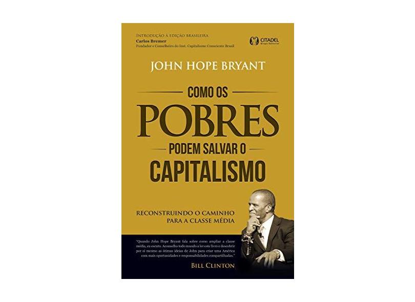 Como Os Pobres Podem Salvar o Capitalismo - Bryant, John Hope - 9788568014189