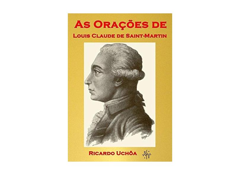 As Orações de Louis Claude de Saint-Martin - Ricardo Uchôa - 9788592238308