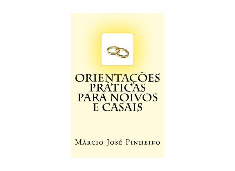 Orientações Práticas Para Noivos e Casais - Márcio José Pinheiro - 9788592306717