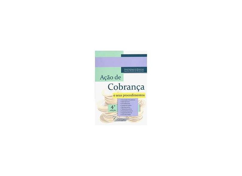 Ação de Cobrança: E Seus Procedimentos - Abadia Rodrigues De Albuquerque, Jaqueline Blondin De Albuquerque - 9788563540485