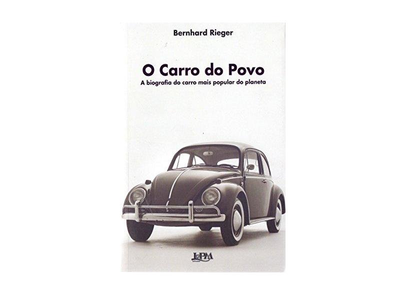 O Carro do Povo - A Biografia do Carro Mais Popular do Planeta - Rieger, Bernhard - 9788525432018