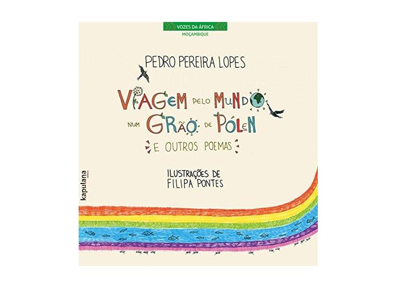 Viagem Pelo Mundo Num Grão de Pólen e Outros Poemas - Pedro Pereira Lopes - 9788568846087