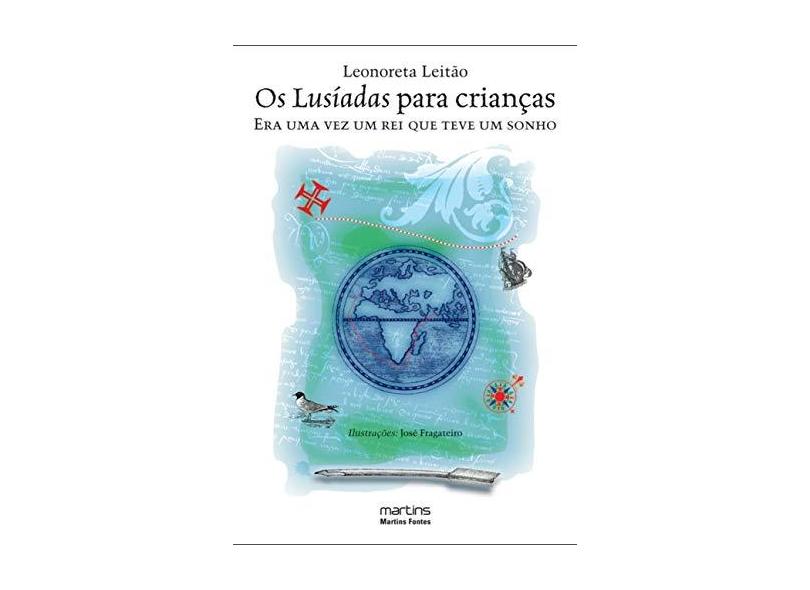 Os Lusíadas para Crianças - Era uma Vez um Rei que Teve um Sonho - Leitão, Leonoreta - 9788561635039