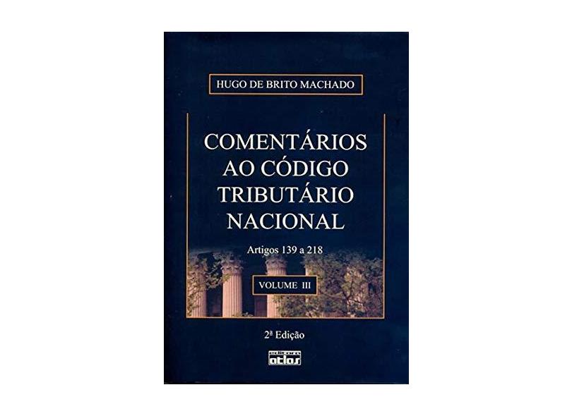 Comentários ao Código Tributário Nacional - Vol. III - 2ª Ed. - Machado, Hugo De Brito - 9788522456079