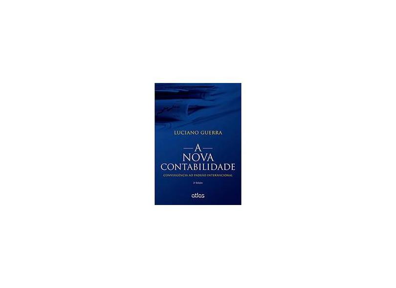 A Nova Contabilidade - Convergência ao Padrão Internacional - 2ª Ed. 2015 - Guerra, Luciano - 9788522496754