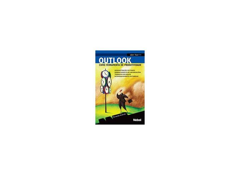 Outlook Como Ferramenta de Produtividade - Col. Saber & Fazer - Andrade, Fernando - 9788521313168