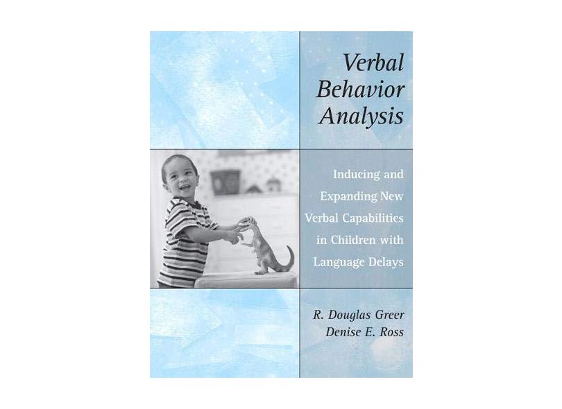Verbal Behavior Analysis: Inducing and Expanding New Verbal Capabilities in Children with Language Delays - R. Douglas Greer - 9780205458370