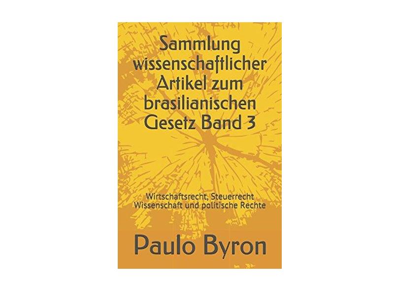 Sammlung Wissenschaftlicher Artikel Zum Brasilianischen Gesetz Band 3 - Paulo Byron Oliveira Soares Neto - 9781980846345