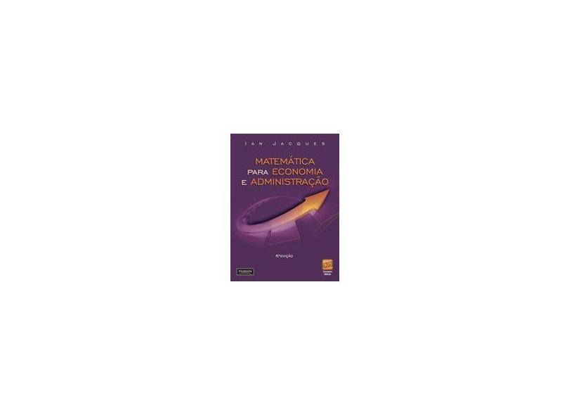 Matemática Para Economia e Administração - 6ª Ed. - 2011 - Jacques, Ian - 9788576058724