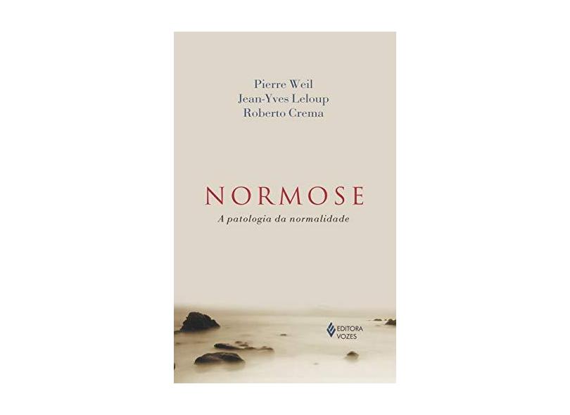 Normose - A Patologia da Normalidade - Pierre Weil, Jean-yves Leloup, Roberto Crema - 9788532640987