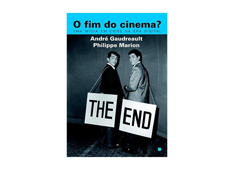 O Fim do Cinema? Uma Mídia em Crise na Era Digital - André Gaudreault - 9788544901809