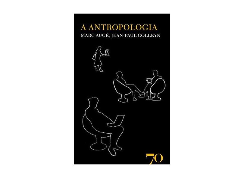 A Antropologia - Marc Augé - 9789724415024