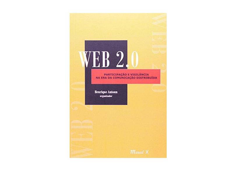 Web 2.0 - Participação e Vigilância na Era da Comunicação Distribuída - Antoun, Henrique - 9788574782768