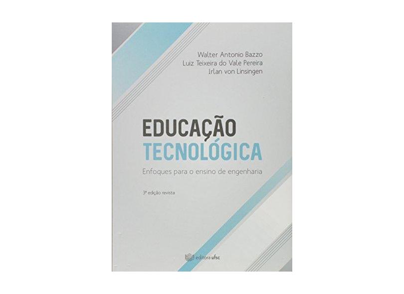 Educação Tecnológica. Enfoques Para o Ensino de Engenharia - Walter Antonio Bazzo - 9788532807519