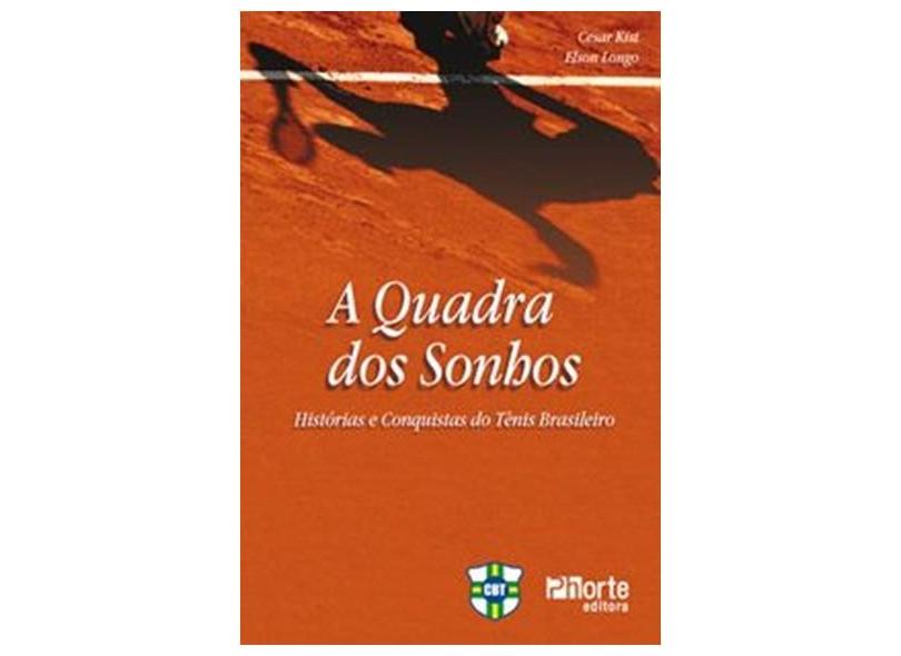 A Quadra dos Sonhos - Histórias e Conquistas do Tênis Brasileiro - Confederação Brasileira De Tênis - 9788576552291