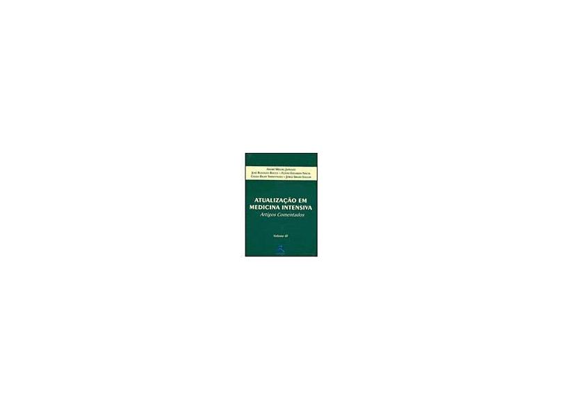 Atualização em Medicina Intensiva - Artigos Comentados - Vol III - Nácul, Flávio Eduardo; Japiassú, André Miguel; Rocco, José Rodolfo - 9788537200261
