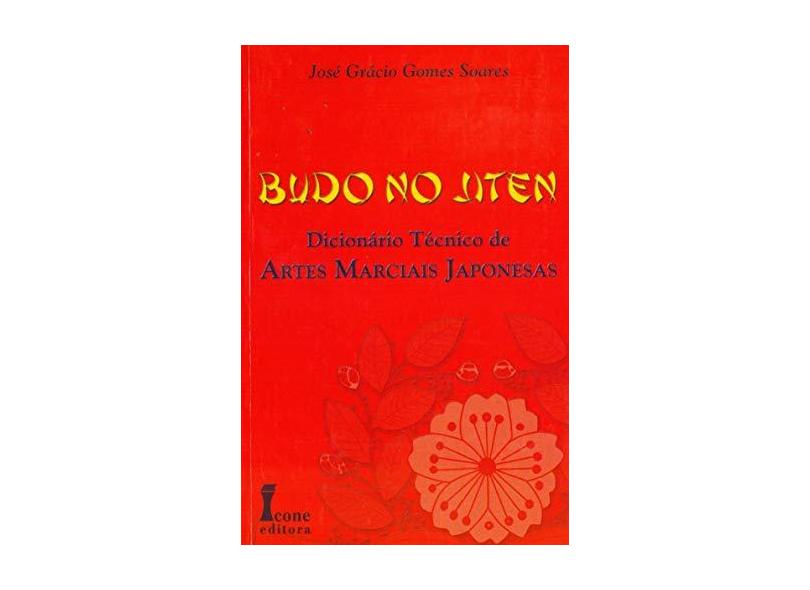Budo no Jiten - Dicionário Técnico de Artes Marciais Japonesas - Soares, Jose Gracio Gomes - 9788527409148