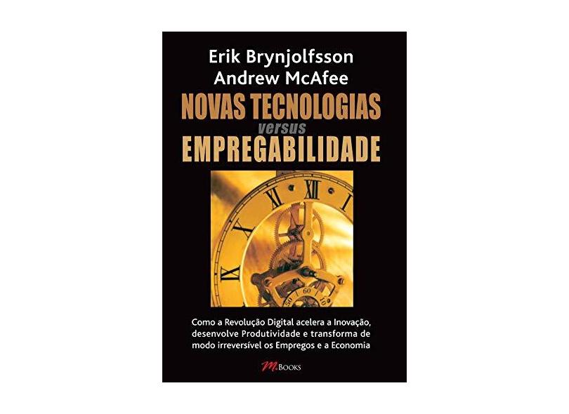 Novas Tecnologias Versus Empregabilidade - Mcafee, Andrew; Brynjolfsson, Erik - 9788576802341